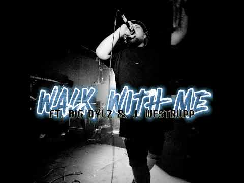 WALK WITH ME FT. BIG DYLZ & J. WESTRUPP