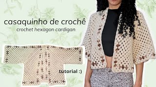 Casaco hexagonal de crochê - crochet hexagon cardigan - tutorial passo a passo