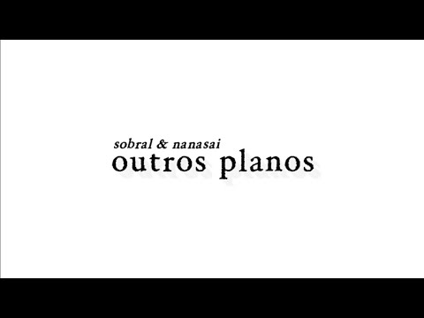 Sobral, Nanasai - Outros Planos [lyric video]