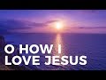 O How I Love Jesus James Koerts