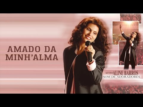 Amado da minh'alma | CD Som de Adoradores | Aline Barros