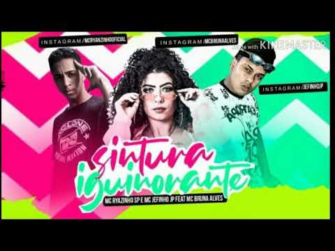 MC RYANZINHO SP E MC JEFINHO JP FEAT MC BRUNA ALVES SlNTURA lGUlNORANTE MÚSICA NOVA