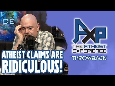 Atheist Claims are RIDICULOUS?! | The Atheist Experience: Throwback