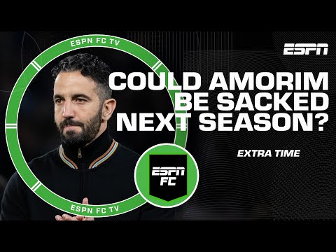 What month will Manchester United sack Ruben Amorim? | ESPN FC Extra Time