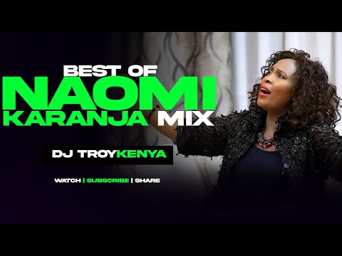 BEST OF NAOMI KARANJA MIX 2024 | DJ TROY KENYA