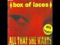 All That She Wants - Box Of Laces 