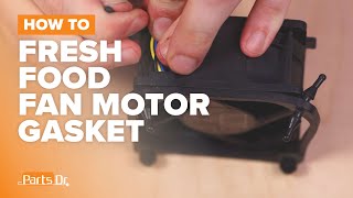 How to Replace Fresh Food Fan Gasket (part # WR02X30166) on Your GE Refrigerator