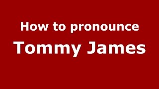 How to pronounce Tommy James