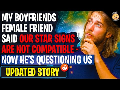 My Boyfriends Female Friend Said Our Star Signs Are NOT Compatible - Now He's Questioning Us