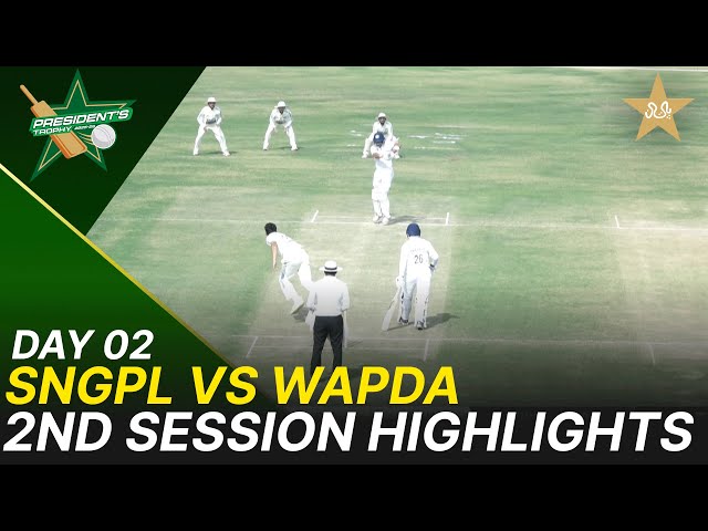 2nd Session Highlights | SNGPL vs WAPDA | President Trophy | 2025-26 | Day 2 | PCB | M2V1S