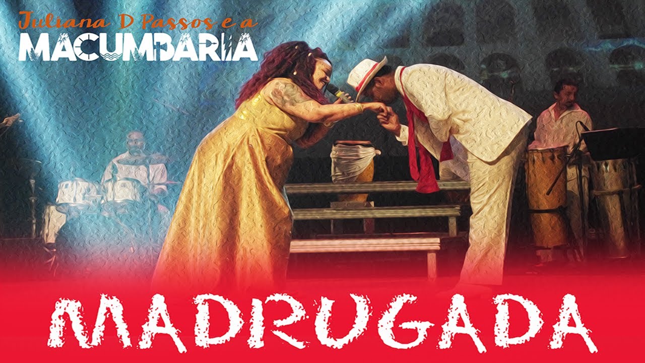 Juliana D Passos e a Macumbaria - Madrugada (Ao Vivo)