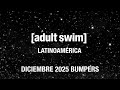 Adult Swim Latinoamérica Bumpers De Diciembre 2025