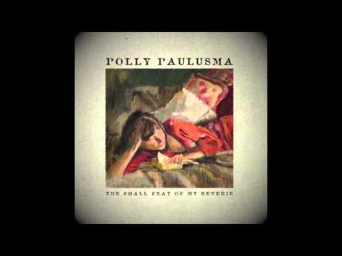 Polly Paulusma - Most Of It from The Small Feat of My Reverie official audio