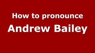 How to pronounce Andrew Bailey