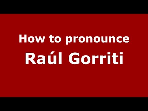 How to pronounce Raúl Gorriti (Spanish/Argentina) - PronounceNames.com