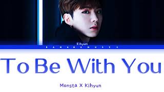 Monsta X KiHyun - To Be With You Lyrics (도도솔솔라라솔 OST) [Color Coded Lyrics/Han/Rom/Eng]