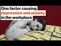 The one factor causing depression and anxiety in the workplace | Johann Hari  | Big Think