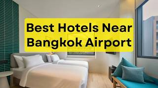10 Best Hotels Near Bangkok Airport | Convenient Hotels Near Suvarnabhumi Airpor