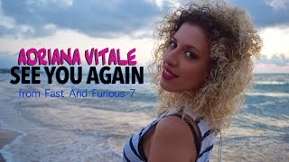 See You Again &quot;Fast&amp;Furious 7&quot; - Wiz Khalifa feat. Charlie Puth (Cover by Adriana Vitale)