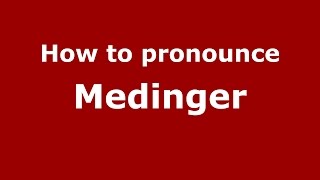 How to pronounce Medinger