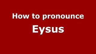 How to pronounce Eysus