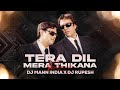 Tera Dil Mera Thikana House Mix Dj Mann India Dj Rupesh Jodi No 1