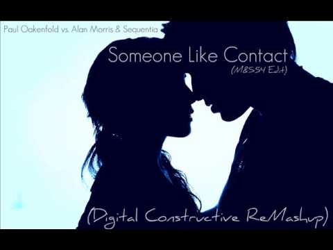 Paul Oakenfold vs. Alan Morris & Sequentia - Someone Like Contact (M&S54 Edit) (DC ReMashup)
