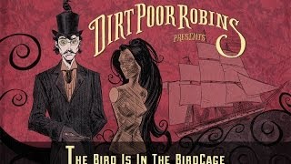 Dirt Poor Robins - The Bird is in the Birdcage (Official Audio)