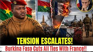 TENSION ESCALATES: Burkina Faso Completely Cuts Off Ties With France!