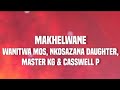 Makhelwane - (lyrics) Wanitwa Mos, Nkosazana Daughter, Master KG & Casswell p