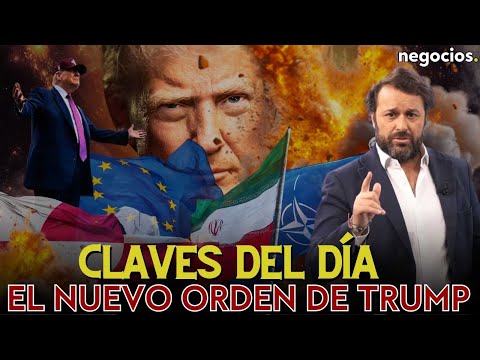 Claves del día: Este es el nuevo orden de Trump, la alarma en la OTAN y la respuesta a Irán