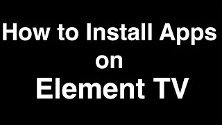How to Install Apps on Element Smart TV