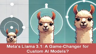 Meta's Llama 3.1: A Game Changer for Custom AI Models?