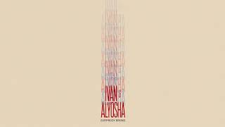 Ivan &amp; Alyosha - Everybody Breaks [Audio]