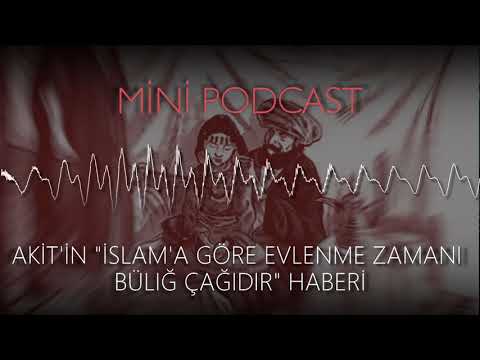 MP - Akit'in 'İslam'a Göre Evlenme Zamanı Büluğ Çağıdır' Haberi