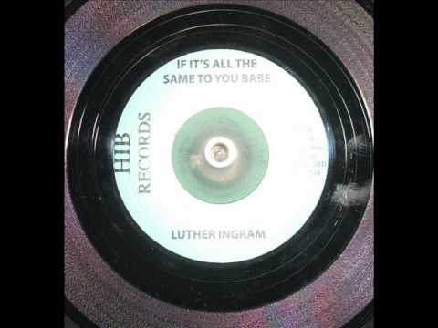 Luther Ingram - If It's All The Same to You Babe