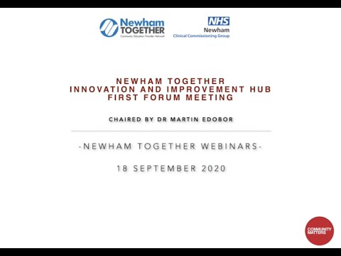 Newham Together Innovation and Improvement Hub First Forum - 18 Sep 20