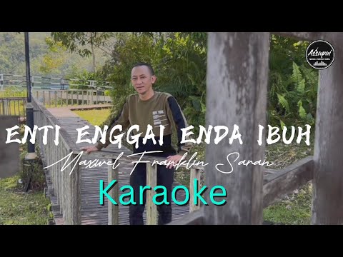 ( KARAOKE ) 𝗘𝗻𝘁𝗶 𝗘𝗻𝗴𝗴𝗮𝗶 𝗘𝗻𝗱𝗮 𝗜𝗯𝘂𝗵 | 𝗠𝗮𝘅𝘄𝗲𝗹 𝗙𝗿𝗮𝗻𝗸𝗹𝗶𝗻 𝗦𝗮𝗿𝗮𝗻