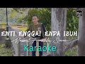 KARAOKE 𝗘𝗻𝘁𝗶 𝗘𝗻𝗴𝗴𝗮𝗶 𝗘𝗻𝗱𝗮 𝗜𝗯𝘂𝗵 𝗠𝗮𝘅𝘄