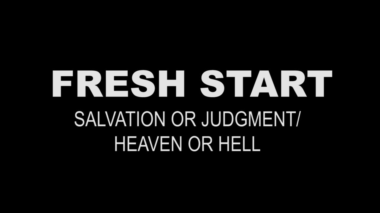 Salvation or Judgment/ Heaven or Hell