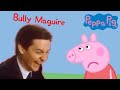 Bully Maguire In Peppa Pig