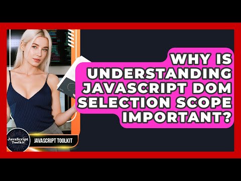 Why Is Understanding Javascript Dom Selection Scope Important Javascript Toolkit