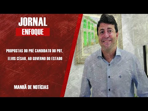 PROPOSTAS DO PRÉ CANDIDATO DO PDT, ELVIS CEZAR, AO GOVERNO DO ESTADO