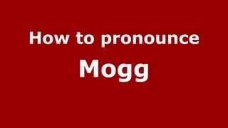 How to pronounce Mogg