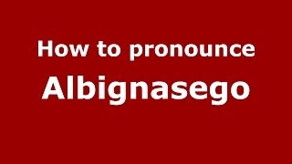 How to pronounce Albignasego
