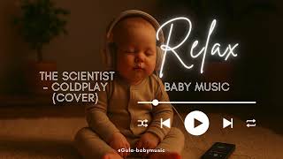 The scientist - coldplay (cover) by Gula lullaby baby song