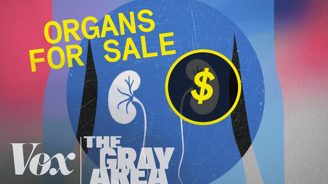 Should you be able to buy a kidney? | The Gray Area