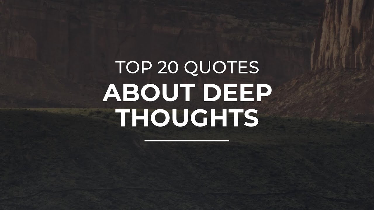Top 20 Quotes about Deep Thoughts | Quotes for the Day | Most Popular Quotes