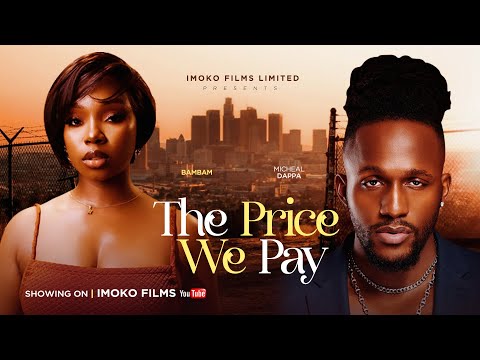 THE PRICE WE PAY - (FULL MOVIE)-BAMBAM, MICHAEL DAPPA  Latest Trending Movie