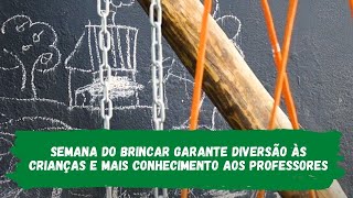 Semana do Brincar garante diversão às crianças e mais conhecimento aos professores